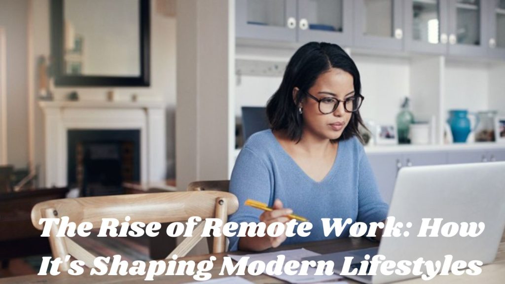 The Rise of Remote Work: How It's Shaping Modern Lifestyles