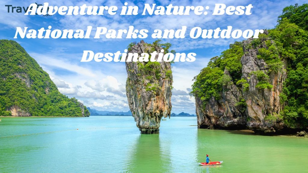 Adventure in Nature: Best National Parks and Outdoor Destinations