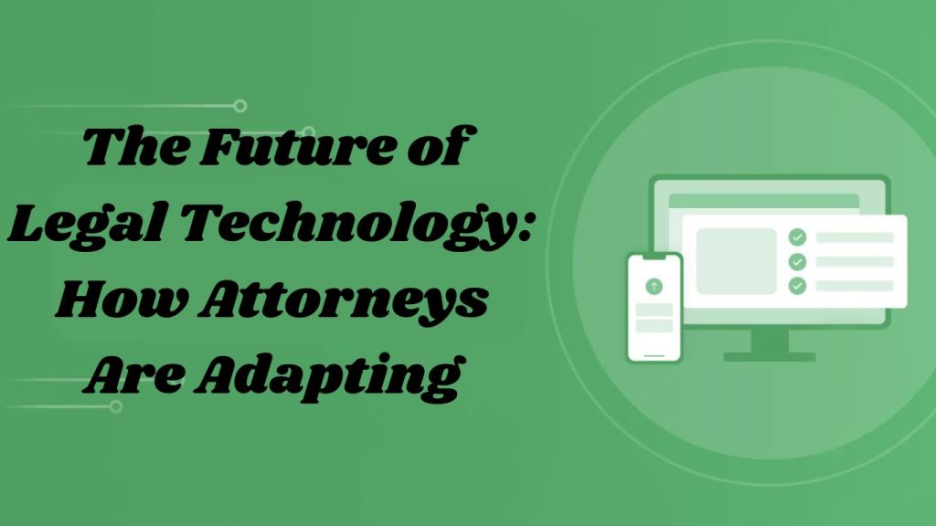 The Future of Legal Technology: How Attorneys Are Adapting