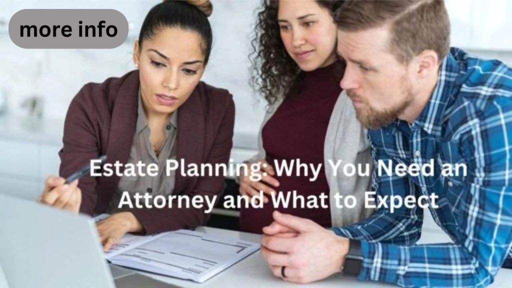 Estate Planning: Why You Need an Attorney and What to Expect