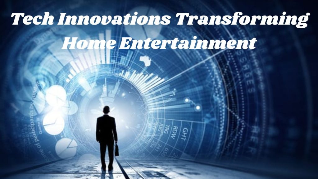 Tech Developments Changing Home Amusement