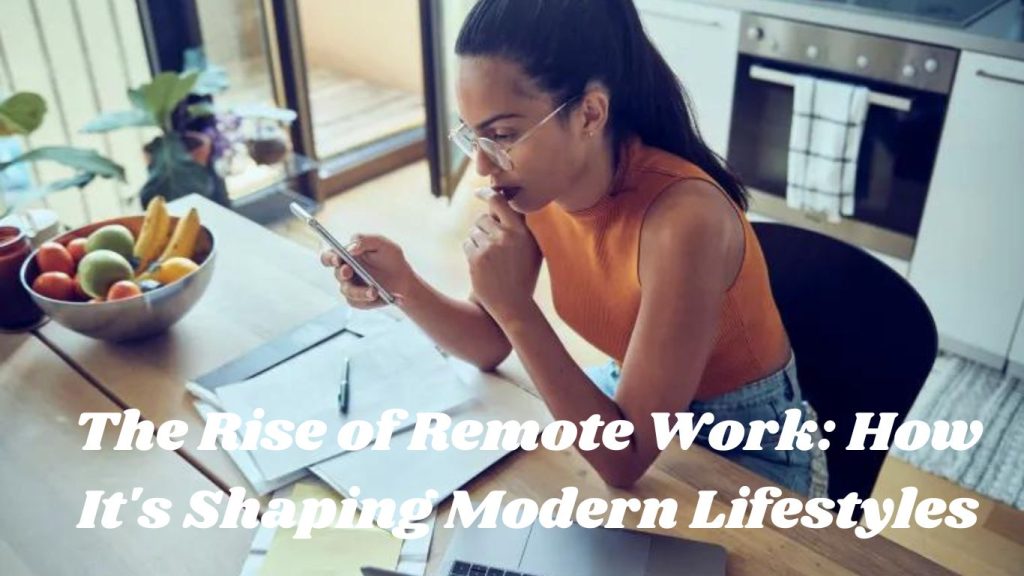 The Rise of Remote Work: How It's Shaping Modern Lifestyles